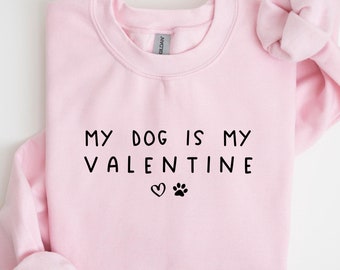 Sweat My Dog Is My Valentine, T-shirt coeur Saint-Valentin, Chemise pour chien, Cadeau Saint Valentin, Sweat amoureux des chiens, Sweat maman chien