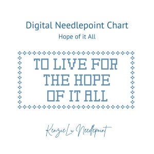 May include: Digital needlepoint chart with the text "TO LIVE FOR THE HOPE OF IT ALL" in blue, surrounded by a dotted border. The words "Digital Needlepoint Chart" and "Hope of it All" are at the top.