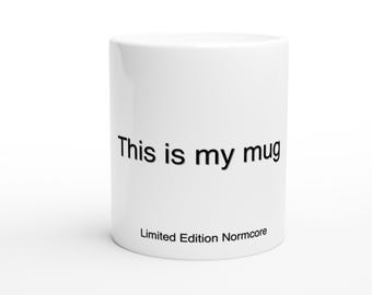 Normcore &#39;This Is My Mug&#39;: Limited Edition Normcore | Embrace Minimalism | 11oz Unique Ceramic Coffee Cup