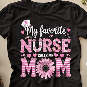 My Favorite Nurse Calls Me Mom PNG, Cute Nurse Mom Sublimation Design, Mother’s Day Gift png, Nursing Shirt Design, Funny Quote Mom PNG SVG