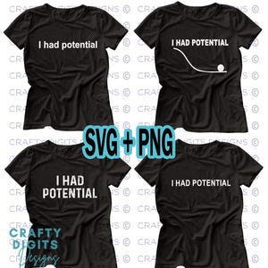 Pode incluir: Quatro camisetas pretas com a frase branca "I had potential". Uma camiseta apresenta um design relacionado ao golfe. A imagem também inclui o texto "SVG + PNG" em turquesa.