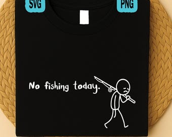 Funny No Fishing Today SVG PNG: Sad Stickman Meme Fishing Lover Fathers Day Gift (Digital Download