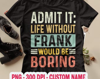 Admítelo, la vida sin un nombre personalizado sería aburrida PNG, diseño de camiseta con nombre personalizado para hombre y mujer, cita divertida personalizada PNG, descarga digital