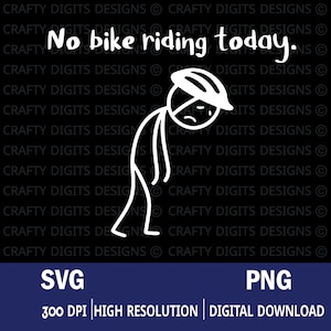 May include: A white stick figure wearing a bike helmet with the text "No bike riding today." The figure has a sad expression and is slumped over. Below the image are the words "SVG", "PNG", "300 DPI", "High Resolution", and "Digital Download."