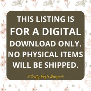 May include: A dark brown rectangular sign with white text that reads: THIS LISTING IS FOR A DIGITAL DOWNLOAD ONLY. NO PHYSICAL ITEMS WILL BE SHIPPED. Below the text is the yellow script logo Crafty Digits Designs with two small hearts.