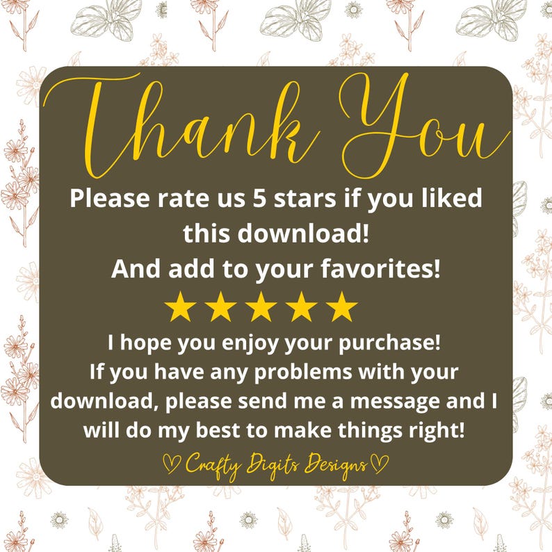 May include: A dark brown square card with rounded corners featuring the yellow text Thank You, followed by instructions to rate the download 5 stars, add to favorites, and contact the seller for support, signed by Crafty Digits Designs.