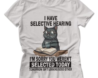 Funny Cat Selective Hearing Quote PNG, I'm Sorry You Weren't Selected Today PNG, sarcastic cat PNG, Kitten Quotes (Digital Download)