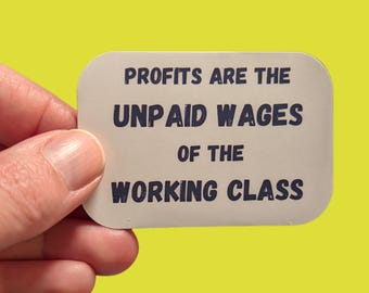 Profits are Unpaid Wages Sticker: Socialist Protest Art