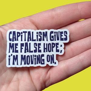 Capitalism Gives Me False Hope Sticker: Protest Art, Glossy Vinyl
