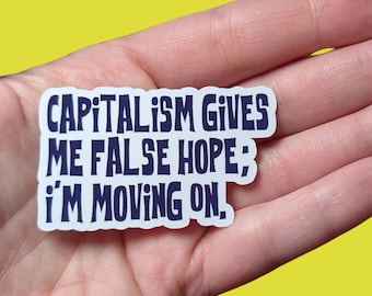 Capitalism Gives Me False Hope Sticker: Protest Art, Glossy Vinyl