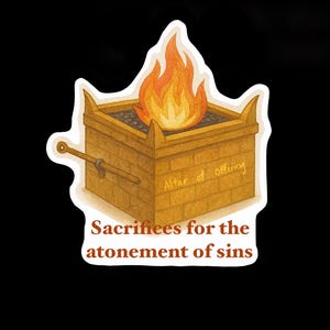 May include: A sticker with an illustration of a golden altar with a fire burning on top. The altar has the words "Altar of Offering" written on it. The text below the altar reads "Sacrifices for the atonement of sins".