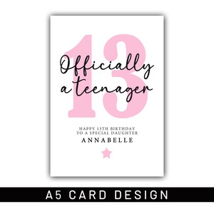 May include: A white A5 card design with a pink '13' and the words 'Officially a teenager' in black script. The card also includes the text 'Happy 13th Birthday to a special daughter' and the name 'Annabelle'. A pink star is at the bottom.