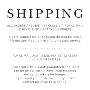 May include: Text-based image with information about shipping policies for orders. All orders are sent 1st class via Royal Mail, which is a non-tracked service. Customers can contact the seller for a fully tracked service. Royal Mail aims to deliver 1st class orders within 1-3 business days, but delays are possible.