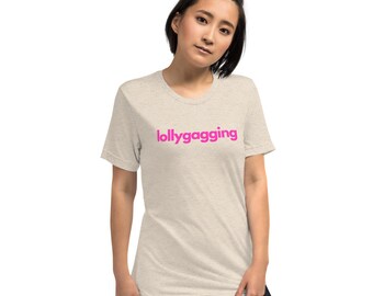Lollygagging Short sleeve t-shirt, Dilly Dally shirt, Dilly Dallying shirt, Silly shirt, Sassy shirt, Funny shirt, southern sayings