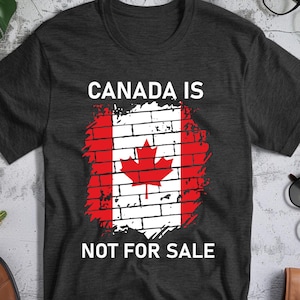 Canada is Not for Sale T-Shirt, Free Canada Shirt, Canadian Gifts, Anti Trump Shirts, Proud Canadian, Not for Sale, Canadian Shirt