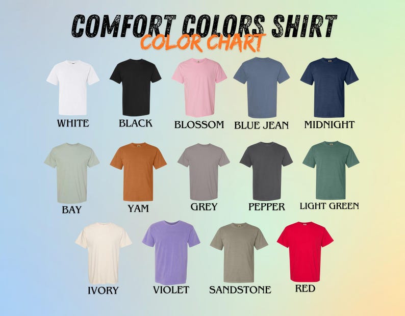 May include: A color chart displaying Comfort Colors shirts in various hues. Colors include white, black, pink, blue, and navy. Additional colors are green, orange, grey, dark grey, light green, cream, purple, tan, and red. Text at the top reads "Comfort Colors Shirt Color Chart."