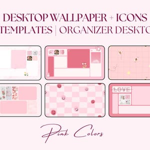 May include: Pink desktop wallpaper and icon templates. The image shows six different desktop organizer designs with various layouts and decorative elements. Text at the top reads "DESKTOP WALLPAPER + ICONS" and "6 TEMPLATES | ORGANIZER DESKTOP". The bottom text says "Pink Colors".