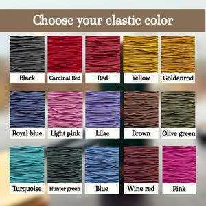 May include: A color chart titled Choose your elastic color displaying fifteen swatches of elastic cord in black, cardinal red, red, yellow, goldenrod, royal blue, light pink, lilac, brown, olive green, turquoise, hunter green, blue, wine red, and pink.