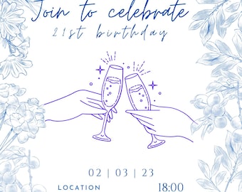 May include: A blue and white floral design invitation card with the text "Join to celebrate 21st birthday" and a graphic of two champagne glasses clinking. The date "02 | 03 | 23" and the time "18:00" are also included on the card.