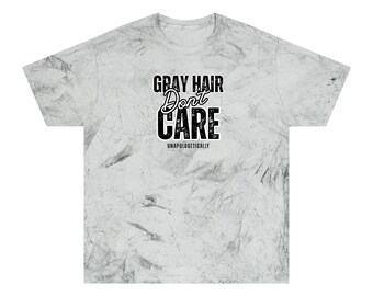 Gray Hair Dont Care Unisex Color Blast T-Shirt