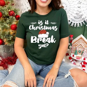 Is It Christmas Break Yet? Shirt, School Staff Tee, Teacher Christmas Gift, Funny Christmas Shirt, Family Christmas Shirt, Holiday T-Shirt