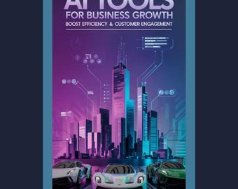 AI Tools for Business Growth: Boost Efficiency, and Customer Engagement