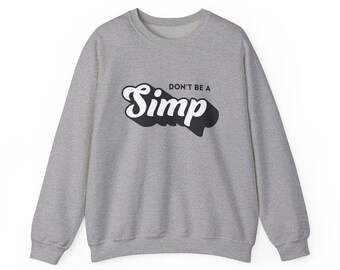 Don't be a simp, simp shirt, simp sweater, gen z shirt, gen alpha slang, gen z sweater, gen alpha clothing, gen alpha tag line