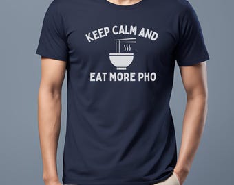 Unisex Keep Calm And Eat More Pho Shirt, Funny Vietnamese Shirt for Men Women, Foodie Asian Viet Soup Noodle Bowl, Asian Food Lover Tee