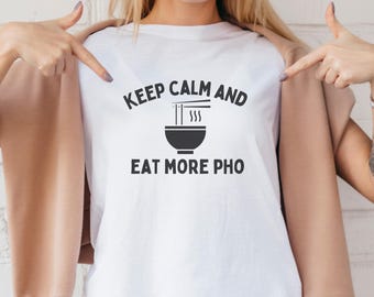 Unisex Keep Calm And Eat More Pho Shirt, Funny Vietnamese Shirt for Men Women, Foodie Asian Viet Soup Noodle Bowl, Asian Food Lover Tee