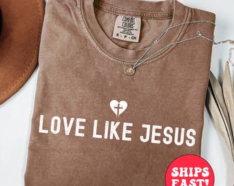 Love Like Jesus Shirt: Inspirational Christian Apparel, Comfort Colors