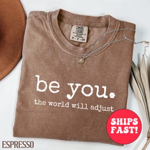 Comfort Colors® Be You The World Will Adjust Shirt, Positive Gift Idea, Gift for Best Friends, Self Love Tshirt, Inspirational Women&#39;s Tee