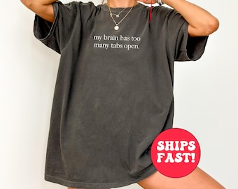 Funny 'Too Many Tabs' Comfort Colors Shirt: Sarcastic Mental Health Tee