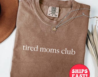 Comfort Colors Tired Moms Club Shirt - Mom Life Tee