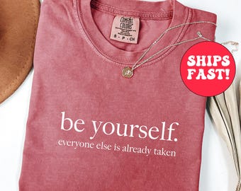 Be Yourself Shirt, Inspirational Tee, Funny Shirt, Gift for Friend, Feminism Shirt
