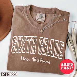 Comfort Colors® Custom Sixth Grade Teacher Shirt, Sixth Grade Shirt, 6th Grade Team, Personalized Teacher 6th Grade Shirt,  Gift for Teacher