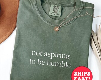 Not Aspiring To Be Humble Shirt - Feminism Women's Tee