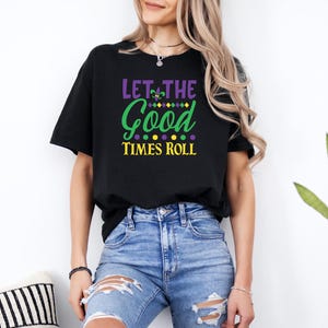 Let The Good Times Roll Shirt, Mardi Gras Shirt, Mardi Gras Beads Shirt, Fat Tuesday Shirt, Louisiana Shirt, Carnival Shirt, Mardi Gras Gift
