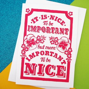 Its Nice to be Important but Important to Be Nice Greeting Card, Just Because Card A6