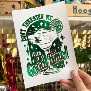 Foil Don't threaten me with a good time margarita Print, From Linocut. Cocktail Print, A5 size or A4 size Green