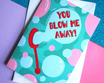 You Blow me away bubbles funny Anniversary Card A6 - Valentines card