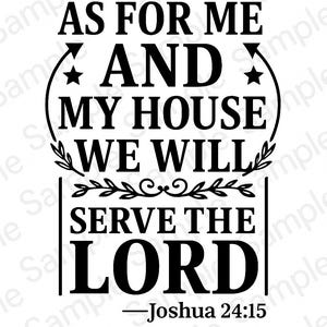 May include: Black and white typography design with the text "As for me and my house we will serve the Lord - Joshua 24:15".