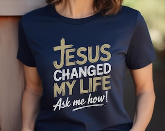 Jesus Changed My Life Christian Unisex Tee, Faith Based Gift for Men and Women, Ask Me About Jesus Shirt, Religious Apparel Gift Ideas