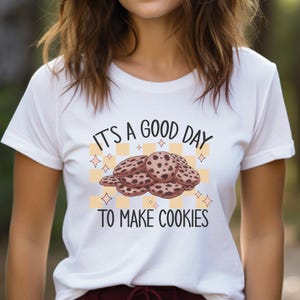 It&#39;s a Good Day to Make Cookies Tee, Fun Baking Shirt, Unisex Cookie Lover&#39;s Top, Gift for Bakers, Cozy Kitchen Apparel