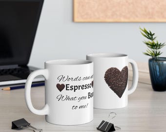 Kaffeetasse, Liebesworte können nicht Espresso, was Sie Bean To Me, Geschenk für Kaffeeliebhaber, Keramiktasse, 11 Unze 15 Unze, Valentinstag, Geburtstag