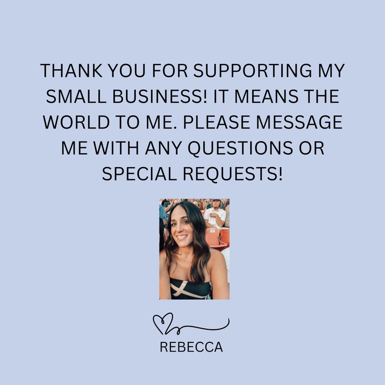 May include: A light blue background with the text "THANK YOU FOR SUPPORTING MY SMALL BUSINESS! IT MEANS THE WORLD TO ME. PLEASE MESSAGE ME WITH ANY QUESTIONS OR SPECIAL REQUESTS!" A photo of a smiling woman is in the center, with the name "REBECCA" below.