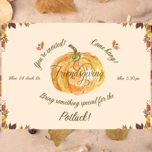 May include: A Friendsgiving invitation with a watercolor illustration of a pumpkin and fall leaves. The text reads "You're invited! Come hang! Friendsgiving. Where: 24 South Dr. When: 5:30 pm. Bring something special for the Potluck!"