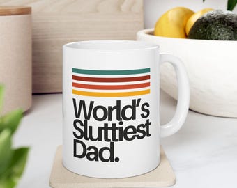 Retro Style Ceramic Mug - Worlds Sluttiest Dad Mug - Funny Fathers Day Gift - Bold Dad Coffee Cup - Hot Dad Humor Mug - NSFW Gift for Him