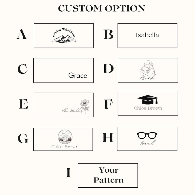 May include: A graphic showing nine different options for a custom design. The options include a mountain range with a moon and stars, a mountain range with a name, a flower, a graduation cap, a pair of glasses, a mother and child, a name, and a blank option for a custom design.