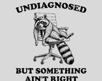 Undiagnosed but something aint right Snarky PNG Sarcastic Png Sassy Funny Png ADHD Png Funny Saying Png Trendy Womens Sarcasm Png