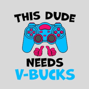 Ce mec a besoin de V-Bucks Png T-shirt de jeu amusant, cadeau de joueur pour les enfants, t-shirt avec humour pour joueur de jeux vidéo, cadeaux de jeux vidéo, ornement de jeu vidéo Png